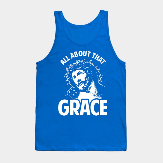 All About That Grace Jesus Tank Top by dumbshirts